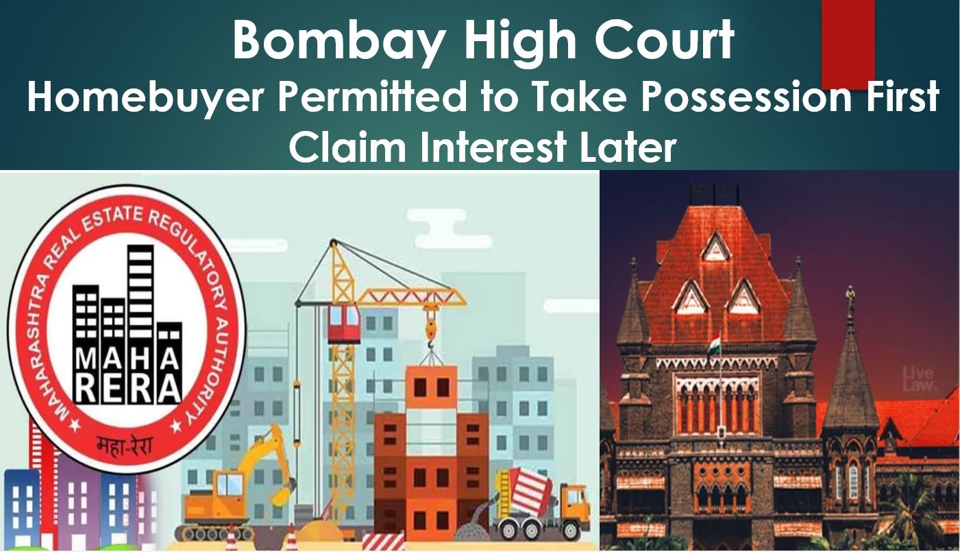 Delayed Possession: Homebuyer Permitted to Take Possession First, Claim Interest Later, Rules Bombay HC