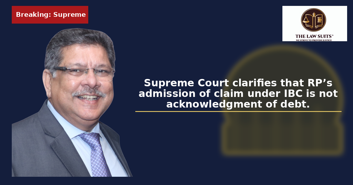 IBC limitation Supreme Court judgment 2026 – Resolution Professional admission of claim not acknowledgment of debt, Section 7 IBC case explained by Adv. Sulaiman Bhimani.